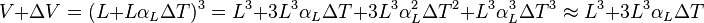 V + \Delta V =( L+L\alpha_L\Delta T)^3=L^3 + 3L^3 \alpha_L \Delta T + 3L^3\alpha_L^2 \Delta T^2 + L^3\alpha_L^3 \Delta T^3 \approx L^3 + 3L^3 \alpha_L \Delta T