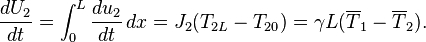 \frac{dU_2}{dt} = \int_0^L \frac{du_2}{dt}\,dx = J_2(T_{2L}-T_{20})=\gamma L(\overline{T}_1-\overline{T}_2).