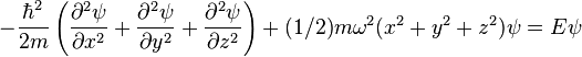 -\frac{\hbar^2}{2m}\left(\frac{\partial^2 \psi}{\partial x^2}+\frac{\partial^2 \psi}{\partial y^2}+\frac{\partial^2 \psi}{\partial z^2}\right)+(1/2){m\omega^2(x^2+y^2+z^2)\psi}=E\psi