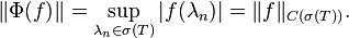 \|\Phi(f)\| = \sup_{\lambda_n \in \sigma(T)} |f(\lambda_n)| = \|f\|_{C(\sigma(T))}.