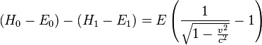 \left(H_{0}-E_{0}\right)-\left(H_{1}-E_{1}\right)=E\left(\frac{1}{\sqrt{1-\frac{v^{2}}{c^{2}}}}-1\right)