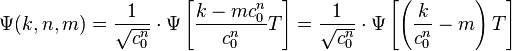 \Psi(k, n, m) = \frac{1}{\sqrt{c_0^n}}\cdot\Psi\left[\frac{k - m c_0^n}{c_0^n}T\right] = \frac{1}{\sqrt{c_0^n}}\cdot\Psi\left[\left(\frac{k}{c_0^n} - m\right)T\right]