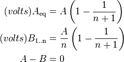 \begin{align}
  (volts) A_\mathrm{eq} &= A\left(1 - \frac{1}{n + 1}\right) \\
  (volts) B_\text{1..n} &= \frac{A}{n} \left(1 - \frac{1}{n + 1}\right) \\
                  A - B &= 0
\end{align}