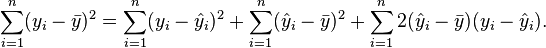 
\sum_{i=1}^n (y_{i}-\bar{y})^2=\sum_{i=1}^n (y_i - \hat{y}_i)^2+\sum_{i=1}^n (\hat{y}_i - \bar{y})^2 + \sum_{i=1}^n 2(\hat{y}_i-\bar{y})(y_i - \hat{y}_i).
