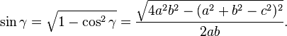 \sin \gamma = \sqrt{1-\cos^2 \gamma} = \frac{\sqrt{4a^2 b^2 -(a^2 +b^2 -c^2)^2 }}{2ab}.