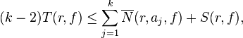  (k-2)T(r,f) \leq \sum_{j=1}^k \overline{N}(r,a_j,f) + S(r,f),\,