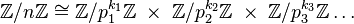 \mathbb{Z}/n\mathbb{Z} \cong \mathbb{Z}/{p_1^{k_1}}\mathbb{Z}\; \times \;\mathbb{Z}/{p_2^{k_2}}\mathbb{Z} \;\times\; \mathbb{Z}/{p_3^{k_3}}\mathbb{Z}\dots\;\;