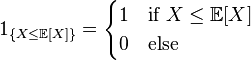 1_{\{X \leq \mathbb{E}[X]\}} = \begin{cases}1 & \text{if } X \leq \mathbb{E}[X]\\ 0 & \text{else}\end{cases}