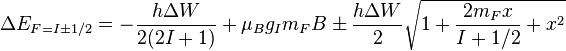  \Delta E_{F=I\pm1/2} =  -\frac{h \Delta W }{2(2I+1)} + \mu_B g_I m_F B \pm \frac{h \Delta W}{2}\sqrt{1 + \frac{2m_F x }{I+1/2}+ x^2 }