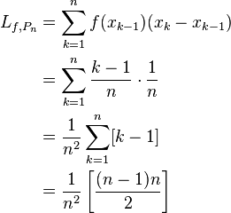 \begin{align}
L_{f,P_n} &= \sum_{k = 1}^{n} f(x_{k-1})(x_{k} - x_{k-1})\\
         &= \sum_{k = 1}^{n} \frac{k-1}{n} \cdot \frac{1}{n}\\
         &= \frac{1}{n^2} \sum_{k = 1}^{n} [k-1]\\ 
         &= \frac{1}{n^2}\left[ \frac{(n-1)n}{2} \right]
\end{align}