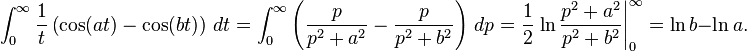 
  \int_0^\infty \frac{1}{t} \left( \cos(at) - \cos(bt) \right)\, dt =
  \int_0^\infty \left(\frac{p}{p^2 + a^2} - \frac{p}{p^2 + b^2}\right)\, dp =
  \frac{1}{2}\left. \ln\frac{p^2 + a^2}{p^2 + b^2} \right|_0^\infty = \ln b - \ln a.
