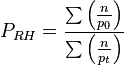 P_{RH} = \frac {\sum\left(\frac {n}{p_0}\right)}{\sum\left(\frac {n}{p_t}\right)}