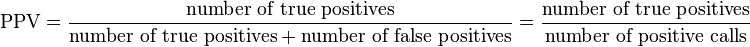  \text{PPV} = \frac{\text{number of true positives}}{\text{number of true positives}+\text{number of false positives}} = \frac{\text{number of true positives}}{\text{number of positive calls}}