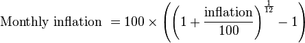 
\hbox{Monthly inflation } = 100 \times \left(\left(1+\frac{\hbox{inflation}}{100}\right)^{\frac{1}{12}} -1\right)
