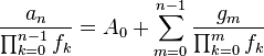 \frac{a_n}{\prod_{k=0}^{n-1} f_k} = A_0 + \sum_{m=0}^{n-1}\frac{g_m}{\prod_{k=0}^m f_k}