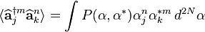 \langle\widehat{\mathbf{a}}_j^{\dagger m}\widehat{\mathbf{a}}_k^n\rangle=\int P(\mathbf{\alpha},\mathbf{\alpha}^*)\alpha_j^n\alpha_k^{*m} \, d^{2N}\mathbf{\alpha}