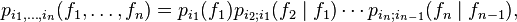 p_{i_1,\ldots,i_n}(f_1,\ldots,f_n)=p_{i_1}(f_1)p_{i_2;i_1}(f_2\mid f_1)\cdots p_{i_n;i_{n-1}}(f_n\mid
f_{n-1}),