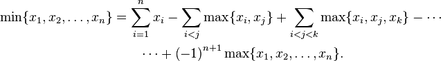 \begin{align}
\min\{x_1,x_2,\ldots,x_{n}\} 
& = \sum_{i=1}^n x_i - \sum_{i<j}\max\{x_i,x_j\} +\sum_{i<j<k}\max\{x_i,x_j,x_k\} - \cdots \\
& \qquad \cdots + \left(-1\right)^{n+1}\max\{x_1,x_2,\ldots,x_n\}.
\end{align}
