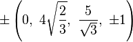 \pm \left(0,\ 4{\sqrt {\frac {2}{3}}},\ {\frac {5}{\sqrt {3}}},\ \pm 1\right)