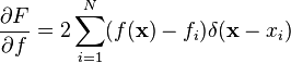 {\partial F \over\partial f} = 2\sum_{i=1}^N (f(\mathbf{x}) - f_i) \delta(\mathbf{x} - x_i)