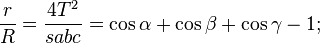 \frac{r}{R} = \frac{4 T^{2}}{sabc} = \cos \alpha + \cos \beta + \cos \gamma -1;