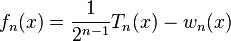 f_n(x) = \frac1{2^{n-1}}T_n(x) - w_n(x)