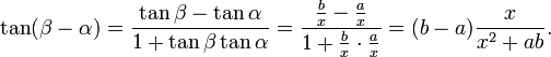  \tan(\beta - \alpha) = \frac{\tan\beta - \tan\alpha}{1 + \tan\beta\tan\alpha} = \frac{\frac{b}{x} - \frac{a}{x}}{1 + \frac{b}{x}\cdot\frac{a}{x}} = (b-a)\frac{x}{x^2 + ab}. 