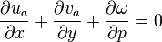 {{\partial u_a \over \partial x}+{\partial v_a \over \partial y}+{\partial \omega \over \partial p}=0}