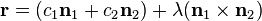  \bold {r} = (c_1 \bold {n}_1 + c_2 \bold {n}_2) + \lambda (\bold {n}_1 \times \bold {n}_2) 