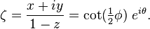 \zeta = \frac{x + i y}{1 - z} = \cot(\tfrac{1}{2} \phi) \; e^{i \theta}.