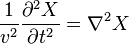 \frac{1}{v^2}\frac{\partial^2 X}{\partial t^2} = \nabla^2 X  