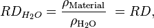 
RD_{H_2O} = \frac{\rho_\mathrm{Material}}{\rho_\mathrm{H_2O}}\ = RD,
