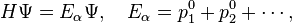 H\Psi = E_\alpha\Psi, \quad E_\alpha = p_1^0 + p_2^0 + \cdots ,