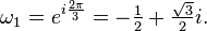 \omega_1=e^{i\frac{2\pi}{3}}=-\tfrac{1}{2} + \tfrac{\sqrt{3}}{2}i.