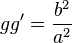 g g' =  \frac{b^2}{a^2}