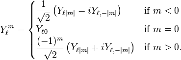 
Y_{\ell}^{m} =
\begin{cases}
\displaystyle {1 \over \sqrt{2}} \left(Y_{\ell |m|} - i Y_{\ell,-|m|}\right) & \text{if}\ m<0 \\
\displaystyle  Y_{\ell 0} &\text{if}\ m=0\\
\displaystyle  {(-1)^m \over \sqrt{2}} \left(Y_{\ell |m|} + i Y_{\ell,-|m|}\right) & \text{if}\ m>0.
\end{cases}
