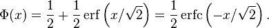 \Phi (x) = \frac{1}{2}+ \frac{1}{2} \operatorname{erf} \left(x/ \sqrt{2}\right) = \frac{1}{2} \operatorname{erfc} \left(-x/ \sqrt{2}\right).