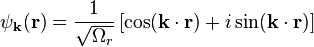 \psi_{\bold{k}}(\bold{r}) = \frac{1}{\sqrt{\Omega_r}} \left[ \cos(\bold{k}\cdot\bold{r}) + i \sin(\bold{k}\cdot\bold{r})\right]