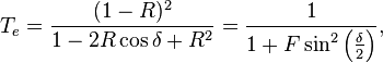 T_e = \frac{(1 - R)^2}{1 - 2R\cos\delta + R^2} = \frac{1}{1 + F\sin^2\left(\frac{\delta}{2}\right)},