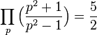  \prod_{p} \Big(\frac{p^{2}+1}{p^{2}-1}\Big) = \frac{5}{2} 