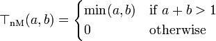 \top_{\mathrm{nM}}(a, b) = \begin{cases}
    \min(a,b) & \mbox{if }a+b > 1 \\
    0         & \mbox{otherwise}
\end{cases}