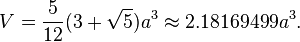 V = \frac{5}{12} (3+\sqrt5)a^3 \approx 2.18169499a^3.