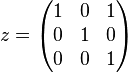 z=\begin{pmatrix}
 1 & 0 & 1\\
 0 & 1 & 0\\
 0 & 0 & 1\\
\end{pmatrix}