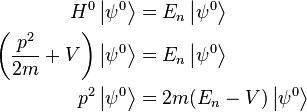 \begin{align}
                              H^{0}\left\vert\psi^{0}\right\rangle &=         E_{n}\left\vert\psi^{0}\right\rangle \\
  \left(\frac{p^{2}}{2m} + V\right)\left\vert\psi^{0}\right\rangle &=         E_{n}\left\vert\psi^{0}\right\rangle \\
                              p^{2}\left\vert\psi^{0}\right\rangle &= 2m(E_{n} - V)\left\vert\psi^{0}\right\rangle
\end{align}