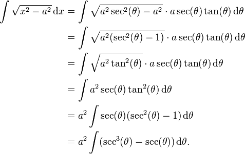 \begin{align}
\int\sqrt{x^2 - a^2}\,\mathrm dx &= \int\sqrt{a^2 \sec^2(\theta) - a^2} \cdot a \sec(\theta)\tan(\theta)\,\mathrm d\theta \\
&= \int\sqrt{a^2 (\sec^2(\theta) - 1)} \cdot a \sec(\theta)\tan(\theta)\,\mathrm d\theta \\
&= \int\sqrt{a^2 \tan^2(\theta)} \cdot a \sec(\theta)\tan(\theta)\,\mathrm d\theta \\
&= \int a^2 \sec(\theta)\tan^2(\theta)\,\mathrm d\theta \\
&= a^2 \int \sec(\theta)(\sec^2(\theta) - 1)\,\mathrm d\theta \\
&= a^2 \int (\sec^3(\theta) - \sec(\theta))\,\mathrm d\theta.
\end{align}