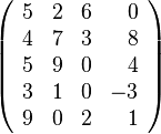 \left(\begin{array}{cccr} 5 & 2 & 6 & 0\\ 4 & 7 & 3 & 8\\ 5 & 9 & 0 & 4\\ 3 & 1 & 0 & -3\\ 9 & 0 & 2 & 1\end{array}\right)