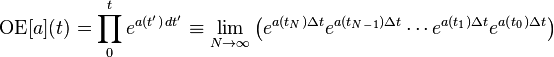 \operatorname{OE}[a](t) = \prod_0^t e^{a(t') \, dt'} \equiv
    \lim_{N \rightarrow \infty} \left(
      e^{a(t_N) \Delta t} e^{a(t_{N-1}) \Delta t} \cdots
      e^{a(t_1) \Delta t} e^{a(t_0) \Delta t}
    \right)
  