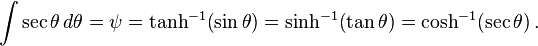 
\begin{align}
  \int \sec \theta \, d\theta& 
    =\psi
    =\tanh^{-1}\! \left(\sin\theta\right)
    =\sinh^{-1}\! \left(\tan\theta\right)   
    =\cosh^{-1}\! \left(\sec\theta\right).
\end{align}
