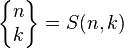 \left\{ \begin{matrix} n \\ k \end{matrix} \right\} = S(n,k)