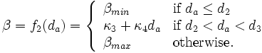 
\beta=f_2(d_a)= \left\{ \begin{array}{ll}
\beta_{min} & \mbox{if } d_a \leq d_2 \\
\kappa_3+\kappa_4 d_a & \mbox{if } d_2 < d_a < d_3 \\
\beta_{max} & \mbox{otherwise.}
\end{array}\right.
